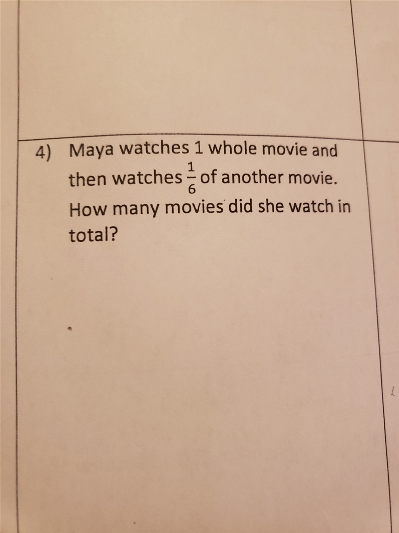 Maya watches 1 whole movie and then 1/6 of another movie. how many movies did she-example-1