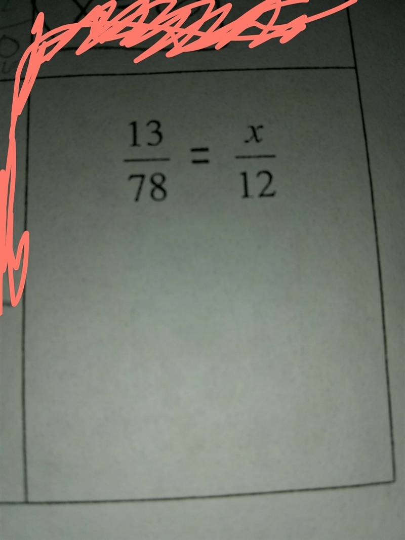 Can someone please help me with this ⬆️⬆️⬆️it's the picture above ... 13/78=×/12-example-1