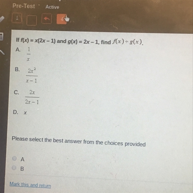 Help ! if f(x) =x(2x-1) and g(x) =2x - 1, find f(x) / g(x)-example-1