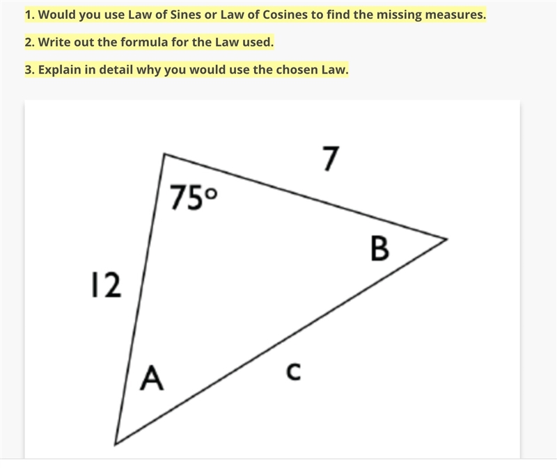 Using the triangle below, answer the following questions. 1. Would you use Law of-example-1