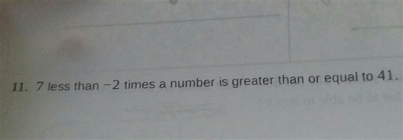 Seven less than negative two times a number is greater than or equal to 41-example-1