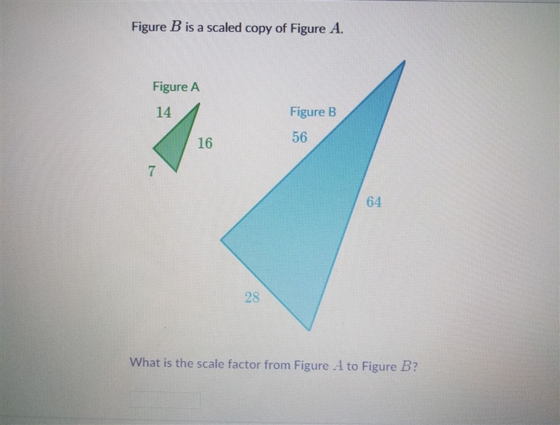 Figure B is a scaled copy of figure A. what is the scale factor from figure A to figure-example-1