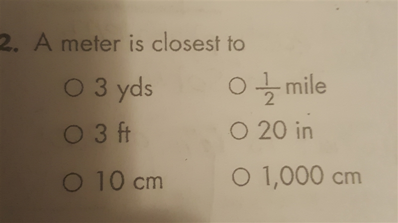 A meter is closest to a. 3 yards b. 3 ft c. 10 cm d. 1/2 mile e. 20 in f. 1,000 cm-example-1