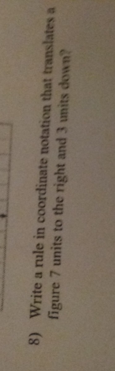 Write a rule in coordinate notation that translates a figure 7 units to the right-example-1