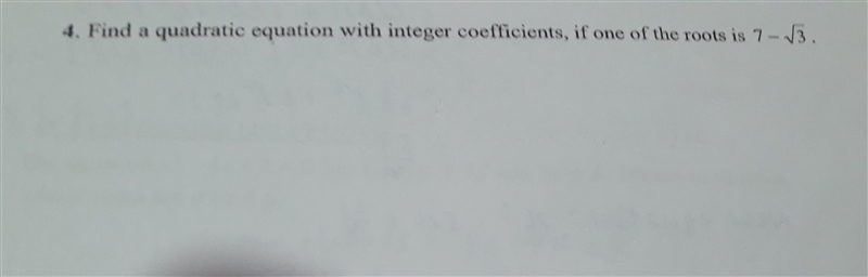 Find a quadratic equation with integer coefficient ,if one of the roots is 7-root-example-1