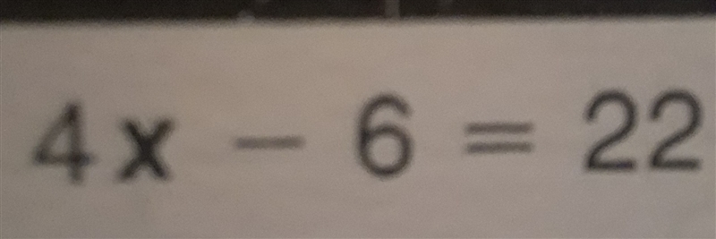 What is 4x - 6 = 22 equal? 8008-example-1