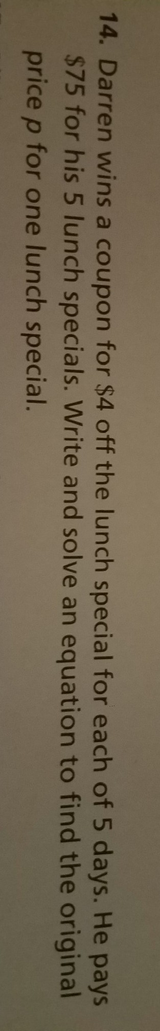 Darren wins a coupon for 4$ off the lunch special for each of 5 days. he pays $75 for-example-1