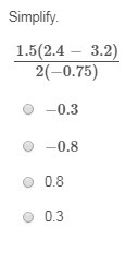 Simplify. A. −0.3 B. −0.8 C. 0.8 D. 0.3-example-1