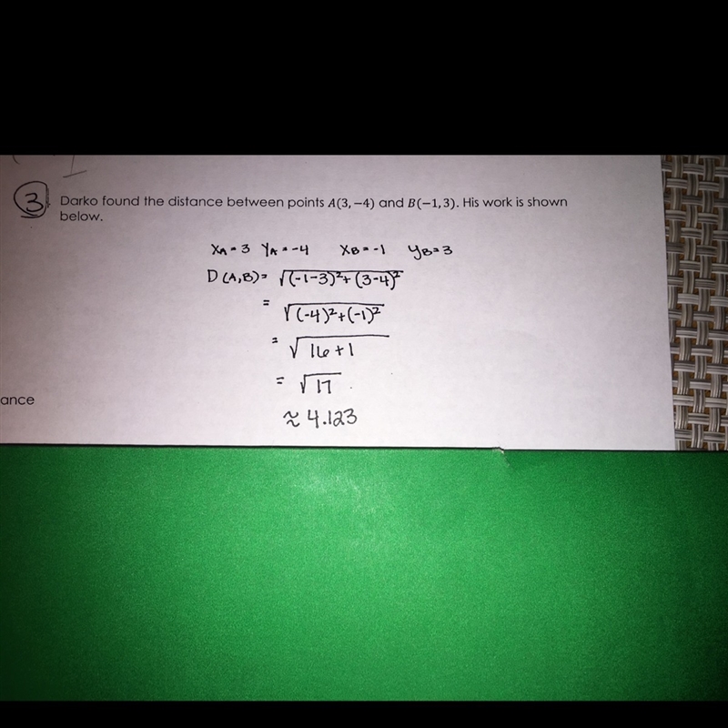 Darko found the distance between points A(3,-4) and B(-1,3) his work is shown below-example-1