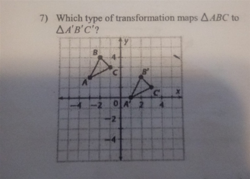 Which type of transformation maps ABC to A'B'C?-example-1