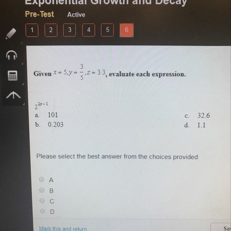 Given X= 5, Y= 3/5, Z= 3.3, evaluate each expression. 2. 2^2y-1 A. 101 B. 0.203 C-example-1