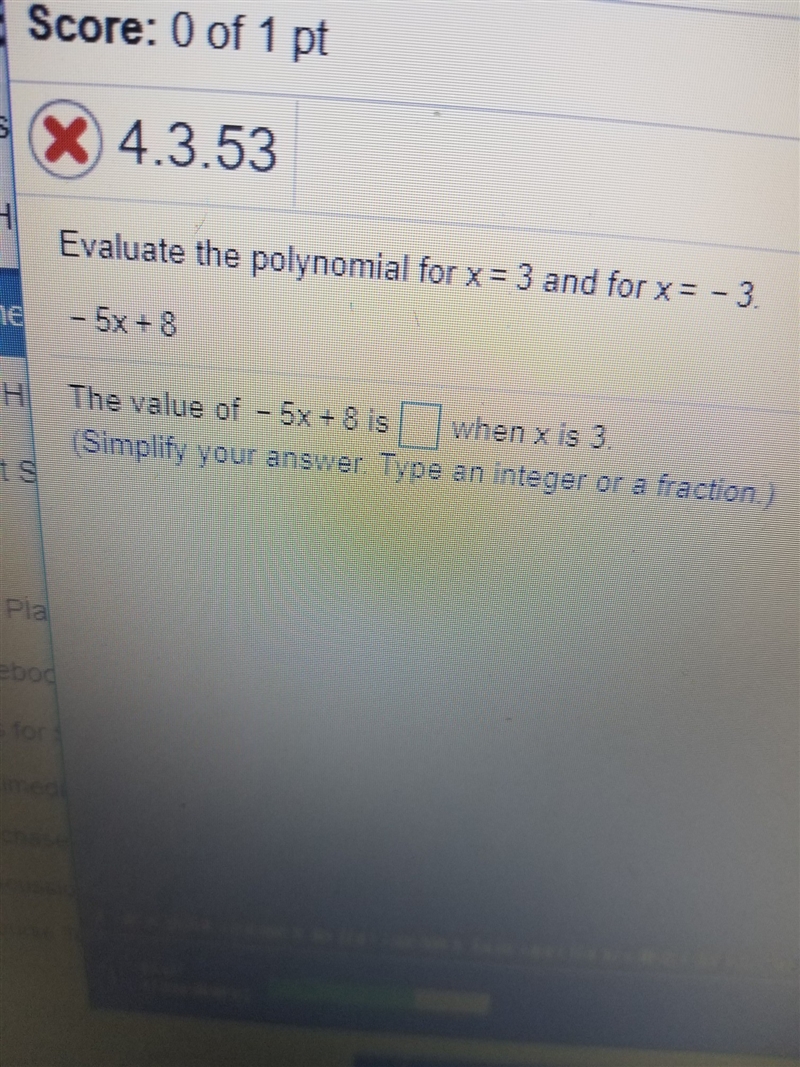 Evaluate the polynomial for x=3 and for x= -3 -5x+8 The value of -5x+-example-1