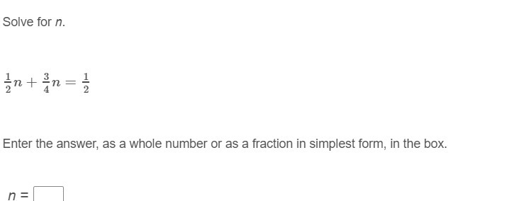 Solve for n. 1/2n+3/4n=1/2 Enter the answer, as a whole number or as a fraction in-example-1