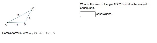 HELP ME PLEASE!!! Heron's formula: Area=sqrt(s(s-a)(s-b)(s-c)) What is the area of-example-1