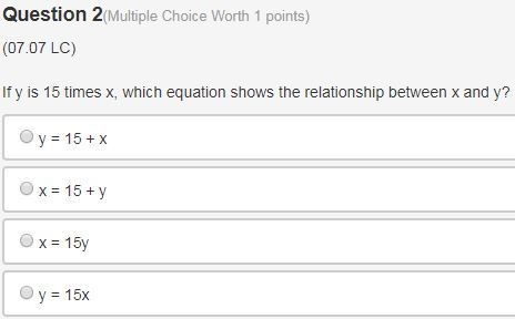 If y is 15 times x, which equation shows the relationship between x and y? A. y = 15 + x-example-1