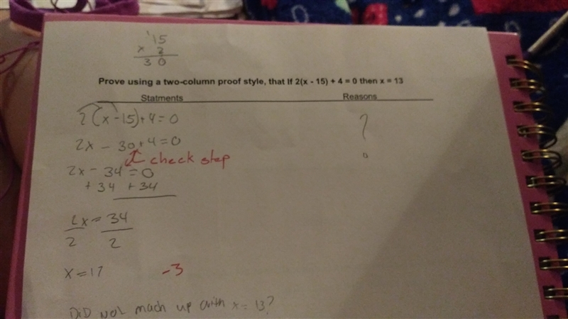 Prove using a two colum proof style, that if 2(x-15) +4 =0 then x= 13-example-1