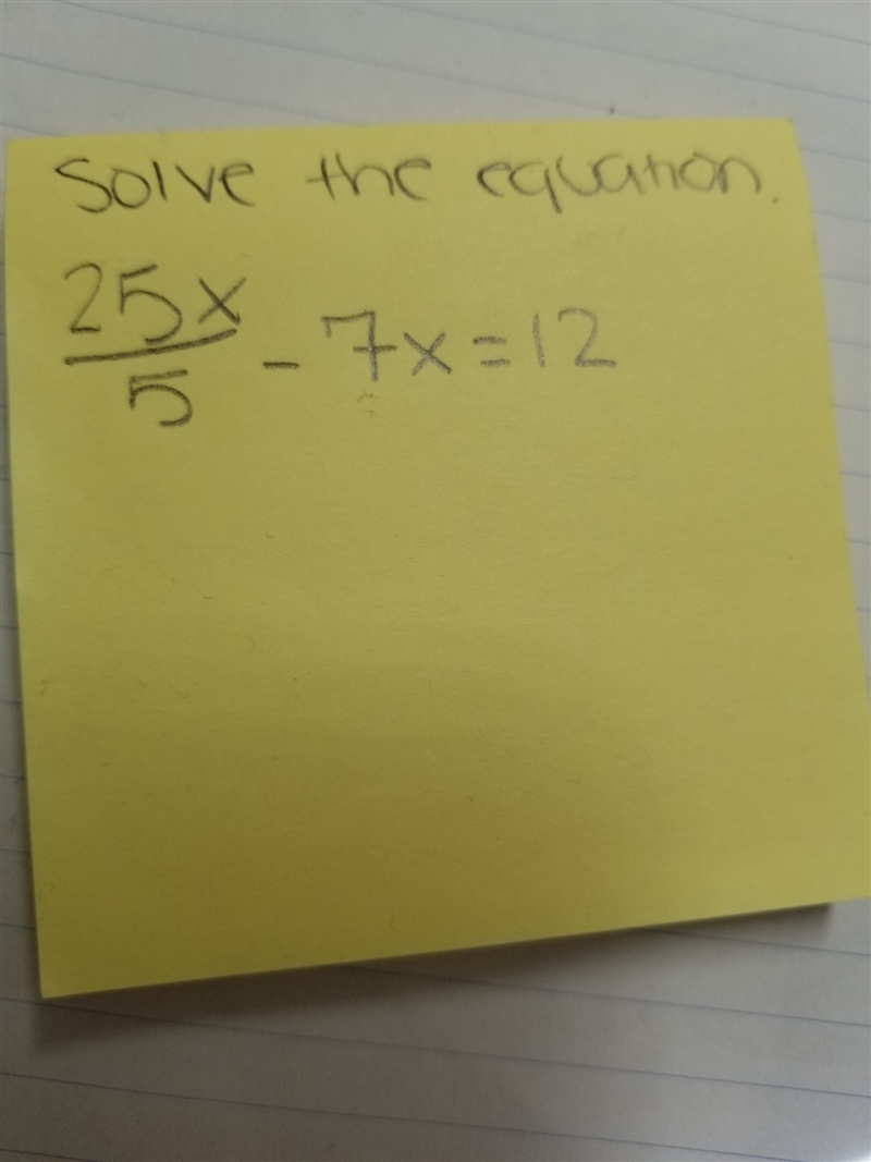 25x/5-7x=12 Solve the equation...but how???-example-1