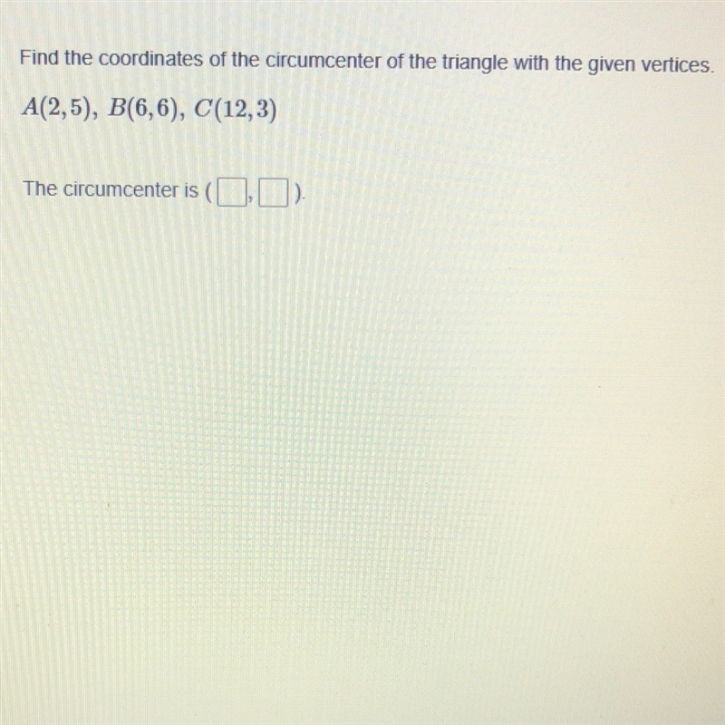 Find the coordinate of the circumcenter of the triangle with the vertices: A(2,5) B-example-1