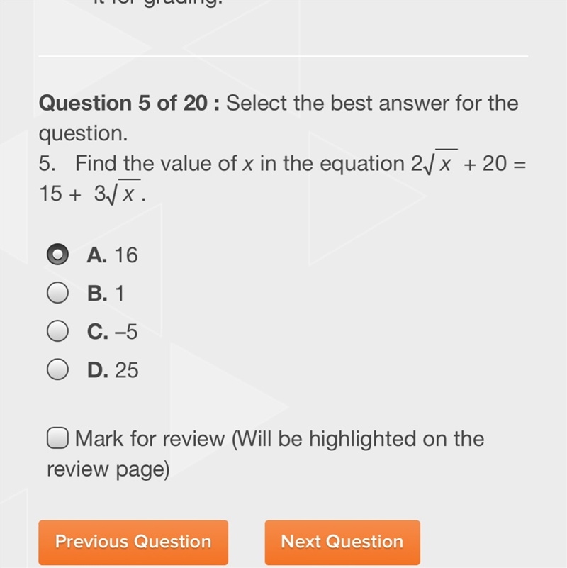 Find the value of x in the equation 2√ x + 20 = 15 + 3√ x . A. 16 B. 1 C. –5 D. 25-example-1