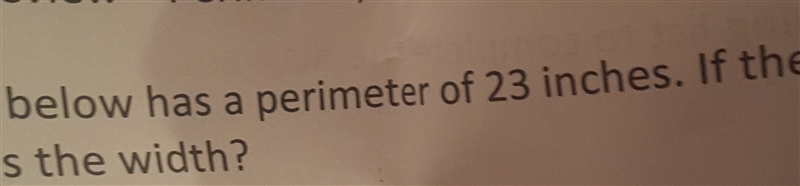 If the rectangle perimeter is 23 iches and width 4inches whar is the length-example-1