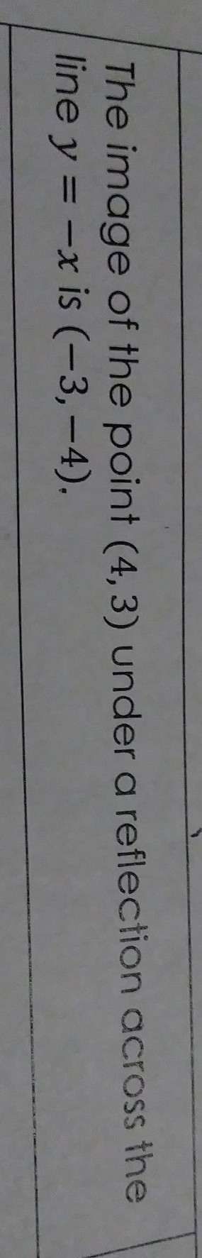 The image of the point (4,3) under a reflection across the y=-x is (-3,-4) True or-example-1