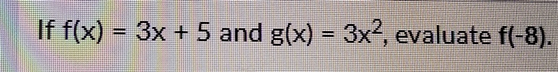 If f(x)= 3x+5 and g(x) = 3x^2 evaluate f(-8)-example-1