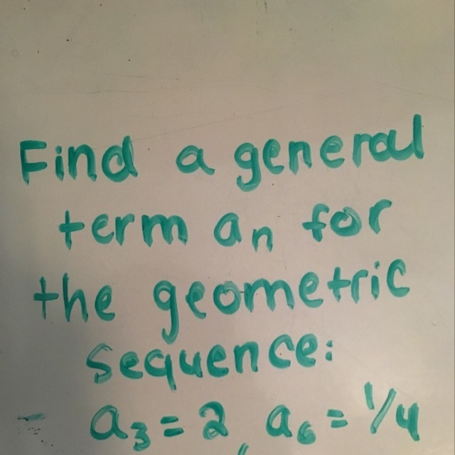 Find a general term a(n) for the geometric sequence: a(3)=2, a(6)=1/4-example-1