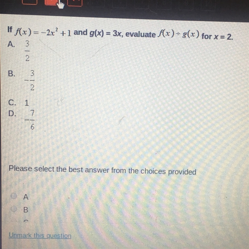 PLS HELP ASAP!! If f(x) = -2x^2 +1 and g(x) =3x, evaluate f(x) / g(x) for x = 2-example-1