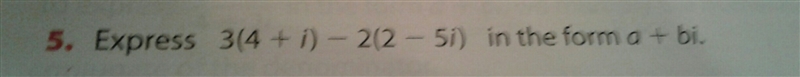 3(4 + i) - 2(2 - 5i) Express in the form a+bi☺ ***Must show step by step guide to-example-1