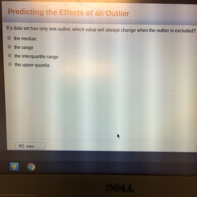 If a data set has only 1 outlier which value will always change when the outlier is-example-1