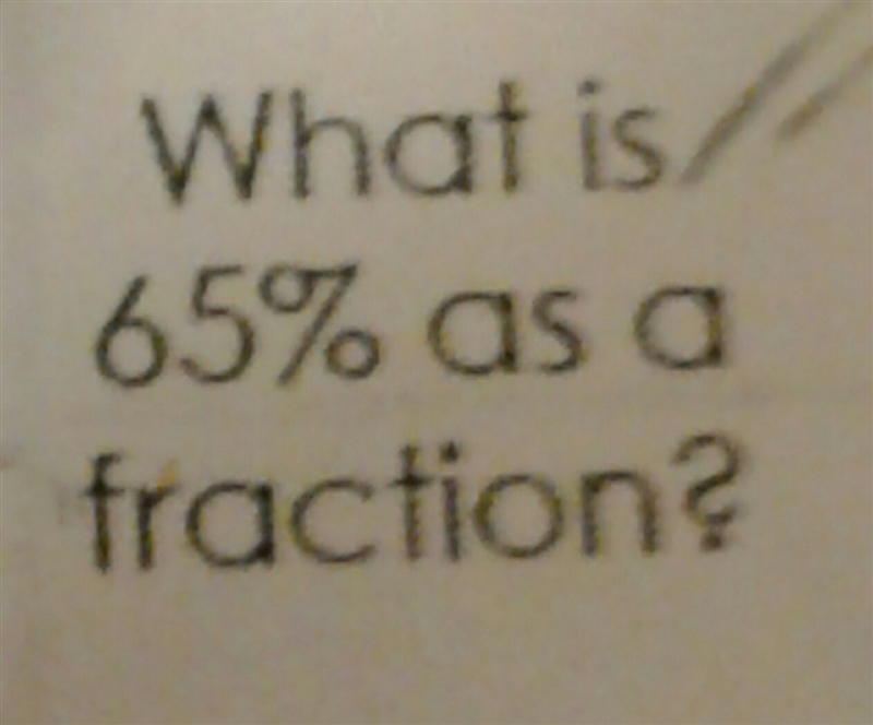 Tell multiple ways to write 65% as a fraction-example-1