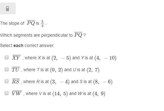 The slope of PQ¯¯¯¯¯ is 52 . Which segments are perpendicular to PQ¯¯¯¯¯ ? Select-example-1