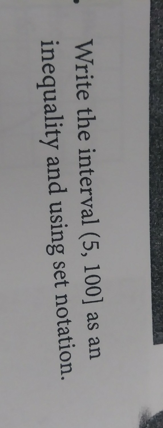 Write the interval (5, 100] as an inequality and using set notation-example-1