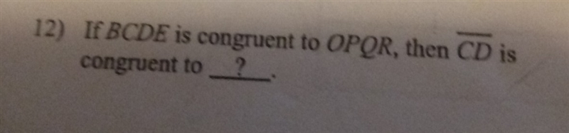 If BCDE is congruent to qpqr then CD is congruent to ?-example-1