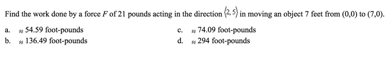 Find the work done by a force F of 21 pounds acting in the direction <2,5> in-example-1