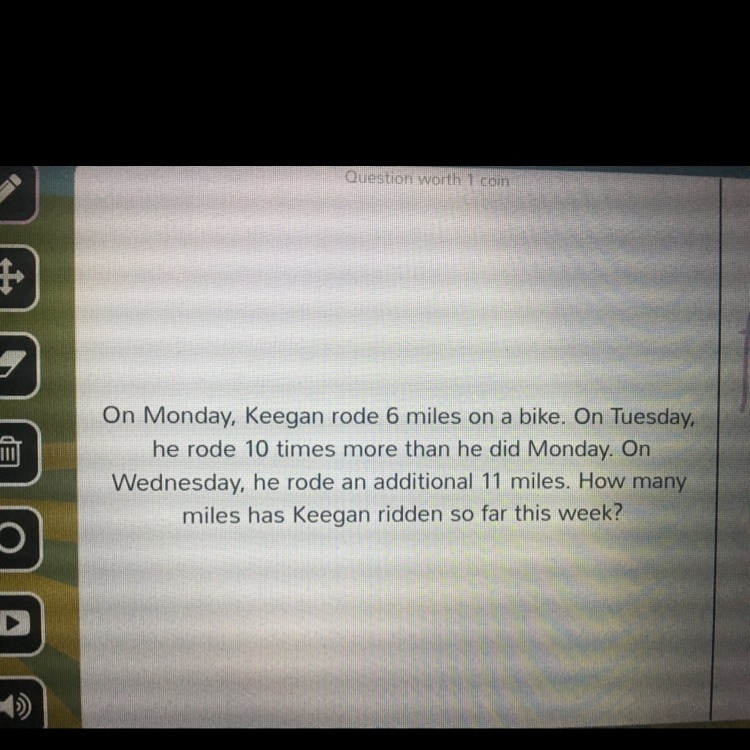 On Monday Keegan rode 6 miles on a bike. On Tuesday he rode 10 times as many as he-example-1