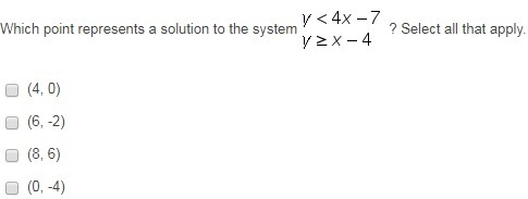 Which point represents a solution to the system y<4x-7 / y>x-4? Select all that-example-1