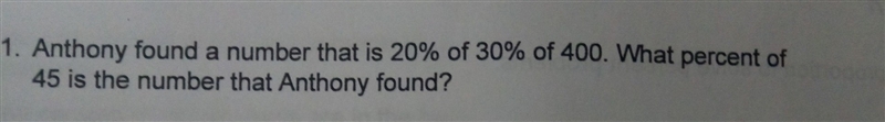 Anthony found a number that is 20% of 30% of 400 what percent of 45 is the number-example-1