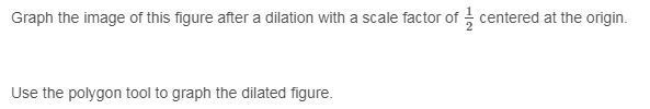 Graph the image of this figure after a dilation with a scale factor of 1/2 centered-example-1