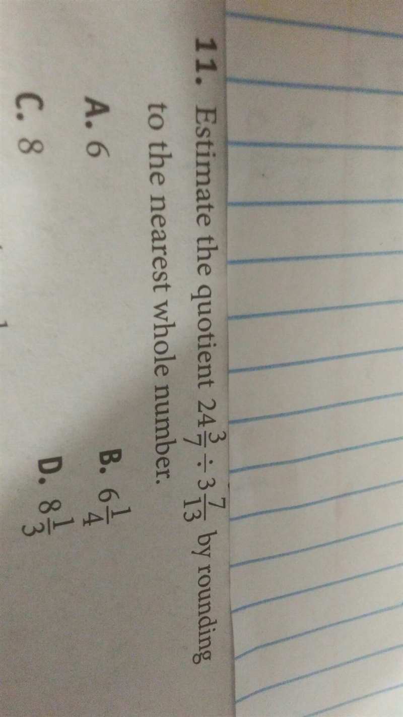 Estimate the quotient 24 3/7 ÷ 3 7/13 by rounding to the nearest whole number.-example-1