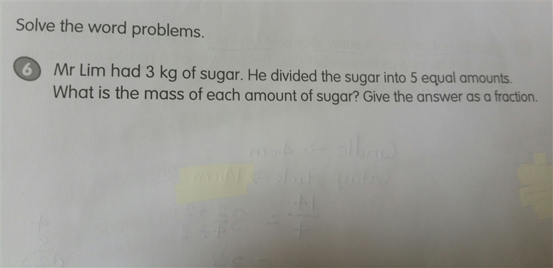 Mr lim had 3kg of sugar . He divided the sugar into 5 equal amounts.what is the mass-example-1