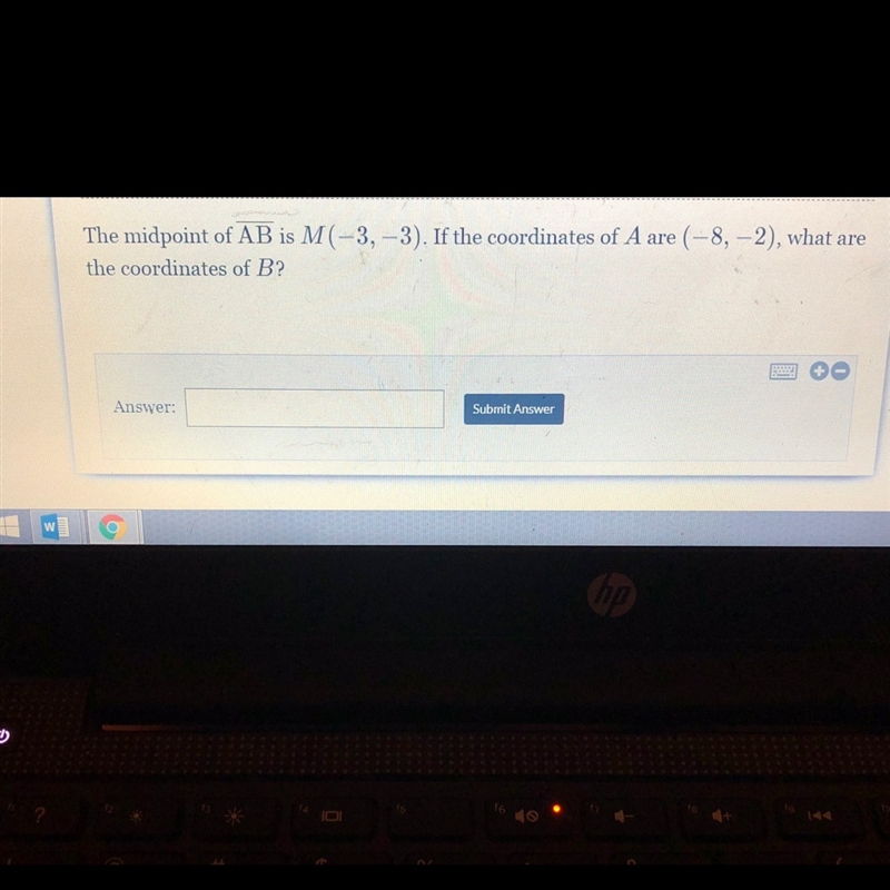 The midpoint of AB is M (-3,-3) if the coordinates of A are (-8,-2)what are the coordinates-example-1