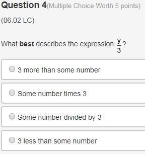 What best describes the expression y over 3? A. 3 more than some number B. Some number-example-1