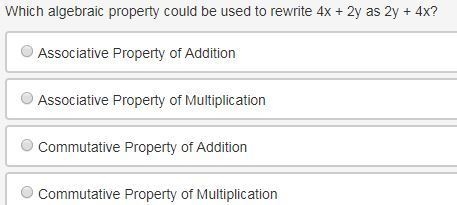 Which algebraic property could be used to rewrite 4x + 2y as 2y + 4x? A. Associative-example-1