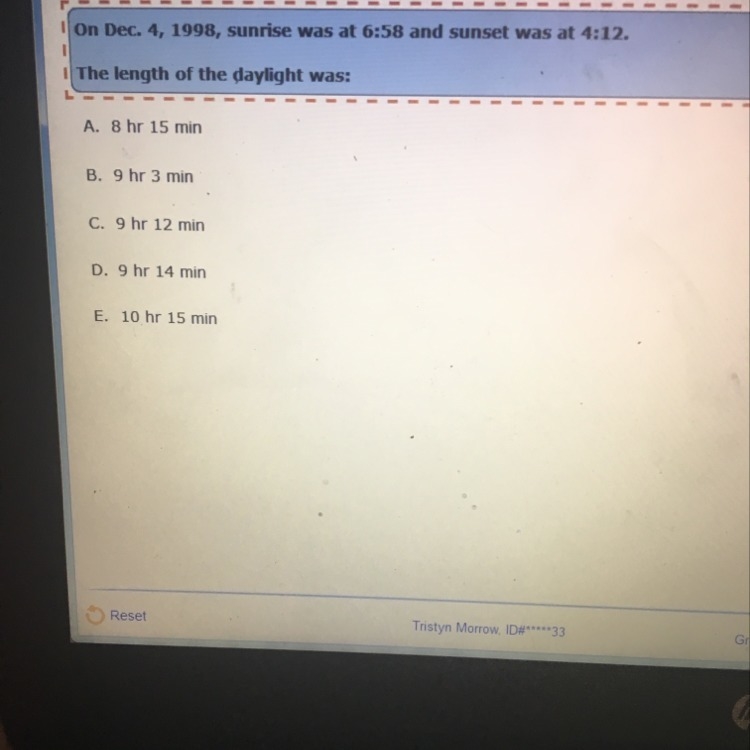 I’m Dec. 4, 1998, sunrise was at 6:58am.and sunset was at 4:12pm. The length of the-example-1