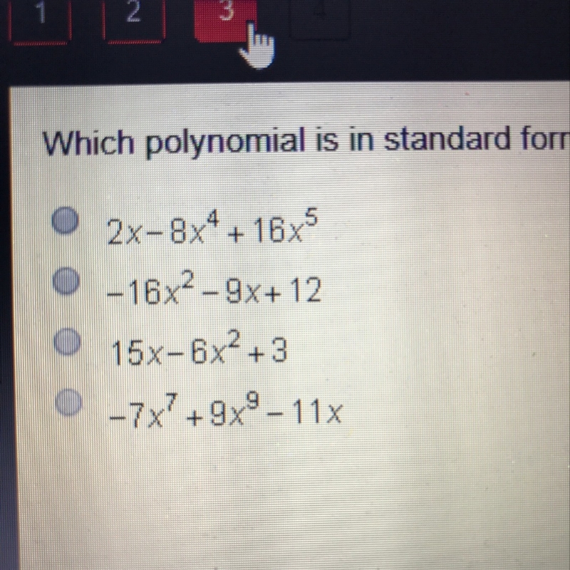 Which polynomial is in standard form a.2x-8x^4+16x^5 b.-16x^2-9x+12, c.15x-6x^2+3, d-example-1