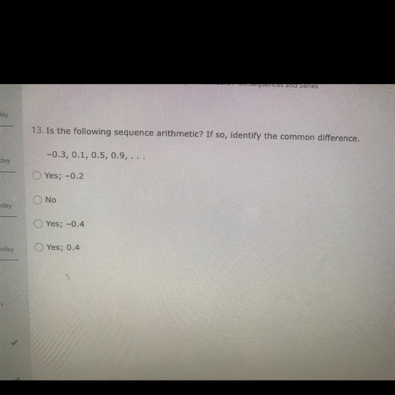 Is the following sequence arithmetic? If so, identify the common difference. -0.3, 0.1, 0.5, 0.9, … A-example-1