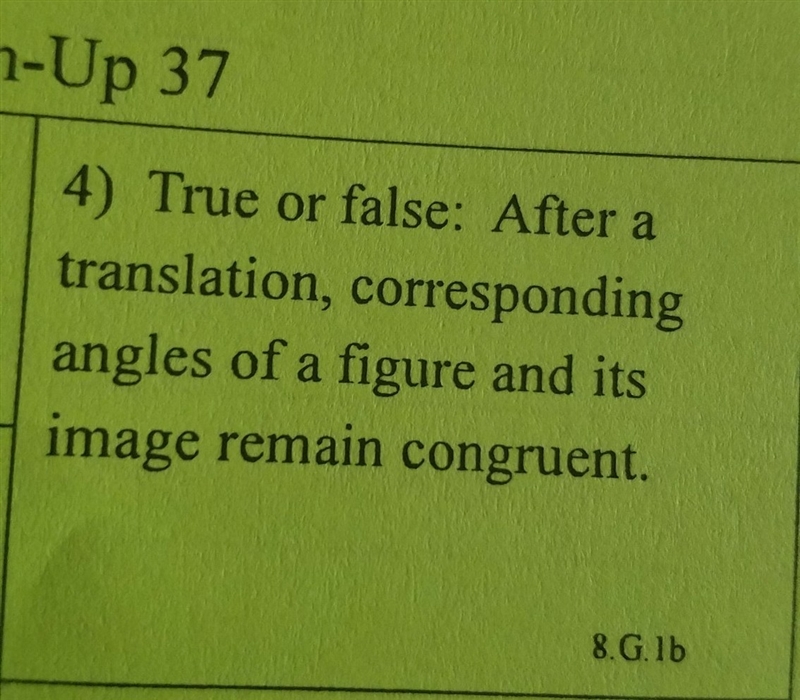 True or false: after a translation, corresponding angles of a figure and its image-example-1