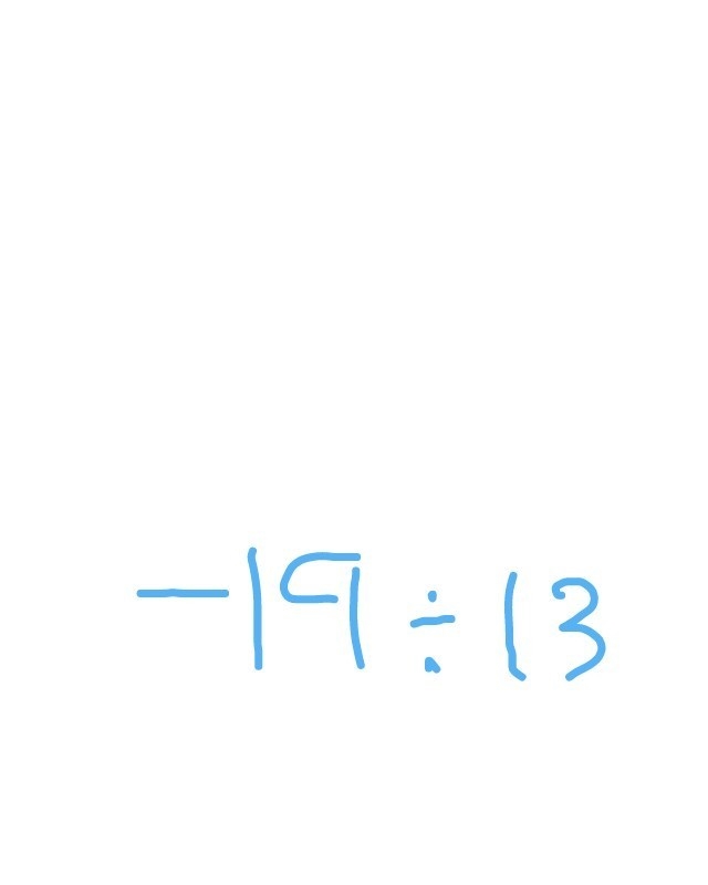 How do you divide a negative number and a positive number? My problem is -19÷13.-example-1