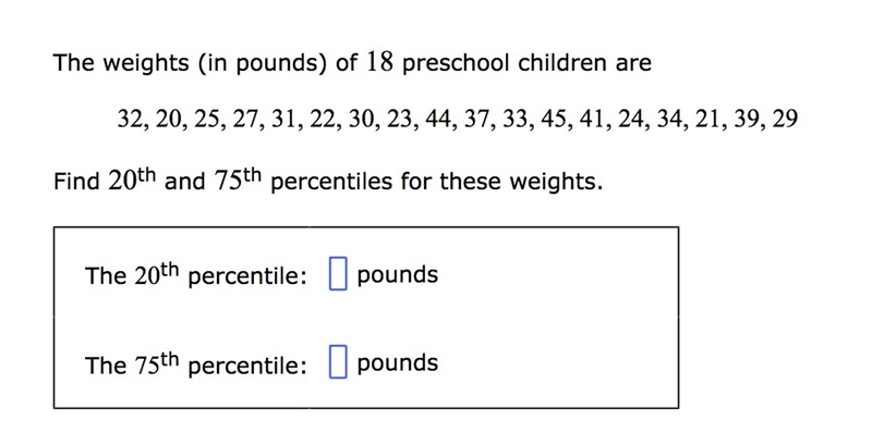 The weights (in pounds) of 18 preschool children are 32, 20, 25, 27, 31, 22, 30, 23, 44, 37, 33, 45, 41, 24, 34, 21, 39, 29-example-1